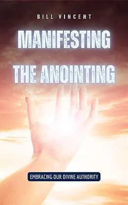 E-Book (epub) Manifesting the Anointing von Bill Vincent