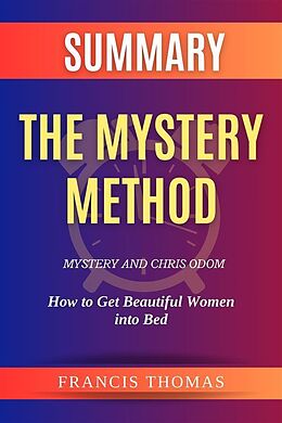 eBook (epub) Summary of The Mystery Method by Mystery and Chris Odom:How to Get Beautiful Women into Bed de Thomas Francis