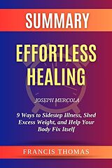 eBook (epub) Summary of Effortless Healing by Joseph Mercola:9 Ways to Sidestep Illness, Shed Excess Weight, and Help Your Body Fix Itself de Thomas Francis