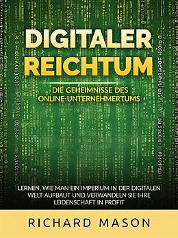 E-Book (epub) Digitaler Reichtum - Die geheimnisse des online-unternehmertums (Übersetzt) von Richard Mason