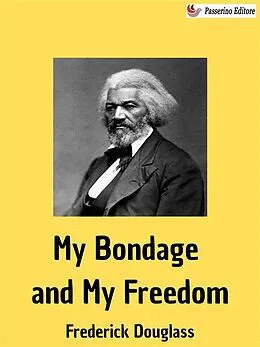 E-Book (epub) My Bondage and My Freedom von Frederick Douglass