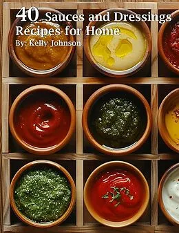 E-Book (epub) 40 Sauces and Dressings Recipes for Home von Kelly Johnson