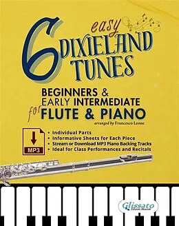 E-Book (epub) 6 Easy Dixieland Tunes for Beginner & Early Intermediate Flute and Piano with individual parts, Informative Sheets and MP3 Piano Backing Tracks (Stream or Download) von a cura di Francesco Leone
