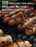 E-Book (epub) 55 Around the Grill BBQ and Beyond Recipes for Home von Kelly Johnson