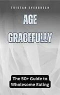 E-Book (epub) Age Gracefully von Tristan Evergreen