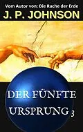E-Book (epub) DER FÜNFTE URSPRUNG 3. EIN UNERFAHRENER GOTT von J. P. Johnson