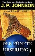 E-Book (epub) DER FÜNFTE URSPRUNG 4. DER TRAUM VON AMMUT von J. P. Johnson