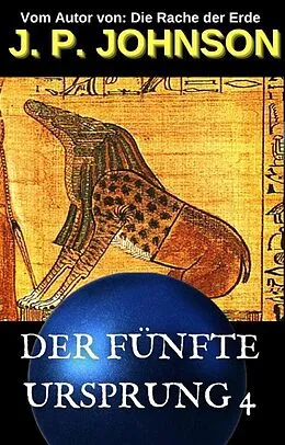 E-Book (epub) DER FÜNFTE URSPRUNG 4. DER TRAUM VON AMMUT von J. P. Johnson