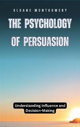 E-Book (epub) The Psychology of Persuasion von Sloane Montgomery