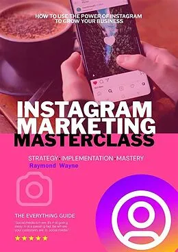 E-Book (epub) Instagram Marketing Masterclass von Raymond Wayne