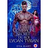 E-Book (epub) Le Bébé Compagne Secret du Roi Lycan Tyran von Eva Hart