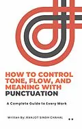 E-Book (epub) How to Control Tone, Flow, and Meaning with Punctuation von Ranjot Singh Chahal