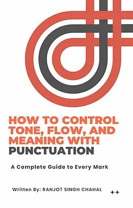 E-Book (epub) How to Control Tone, Flow, and Meaning with Punctuation von Ranjot Singh Chahal