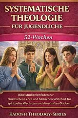 E-Book (epub) Systematische Theologie Für Jugendliche von Theology-Series Kadosh