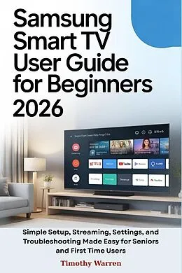 E-Book (epub) Samsung Smart TV User Guide for Beginners 2026 von Timothy Warren