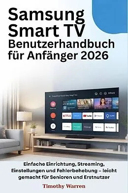 E-Book (epub) Samsung Smart TV Benutzerhandbuch für Anfänger 2026 von Timothy Warren