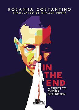 E-Book (epub) In the end - A tribute to Chester Bennington von Rosanna Costantino