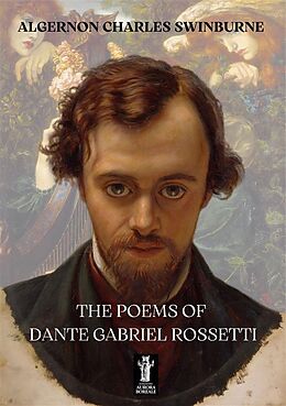 eBook (epub) The Poems of Dante Gabriel Rossetti de Algernon Charles Swinburne