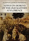 E-Book (epub) Notes on Designs of the Old Masters at Florence von Algernon Charles Swinburne