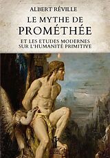 E-Book (epub) Le Mythe de Prométhée et les Etudes modernes sur l'Humanité primitive von Albert Réville