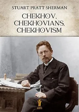 E-Book (epub) Chekhov, Chekhovians, Chekhovism von Stuart Pratt Sherman