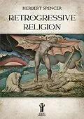 E-Book (epub) Retrogressive Religion von Herbert Spencer