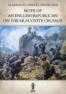 E-Book (epub) Note of an English Republican on the Muscovite Crusade von Algernon Charles Swinburne