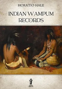 E-Book (epub) Indian Wampum Records von Horatio Hale