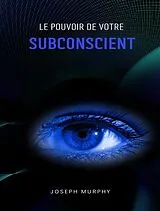 E-Book (epub) Le pouvoir de votre subconscient von Joseph Murphy