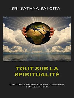 eBook (epub) Tout sur la spiritualité - Questions et réponses extraites des discours de Bhagawan Baba de Sri Sathya Sai Gita Sri Sathya Sai Gita