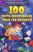 Livre Relié 100 faits incroyables pour les enfants de Brice Brant, Special Art Learning