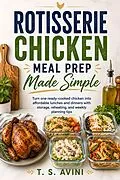 E-Book (epub) Rotisserie Chicken Meal Prep Made Simple von T. S Avini