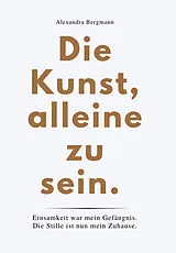 Kartonierter Einband DIE KUNST, ALLEINE ZU SEIN von Alexandra Bergmann