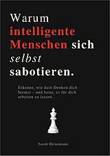 Kartonierter Einband WARUM INTELLIGENTE MENSCHEN SICH SELBST SABOTIEREN von Sarah Heinemann
