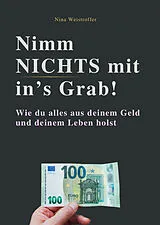 Kartonierter Einband NIMM NICHTS MIT IN'S GRAB! von Nina Weistroffer