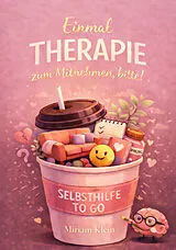 Kartonierter Einband EINMAL THERAPIE ZUM MITNEHMEN, BITTE! von Miriam Klein