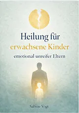 Kartonierter Einband HEILUNG FÜR ERWACHSENE KINDER EMOTIONAL UNREIFER ELTERN von Sabine Vogt