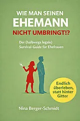Kartonierter Einband WIE MAN SEINEN EHEMANN NICHT UMBRINGT von Nina Berger-Schmidt