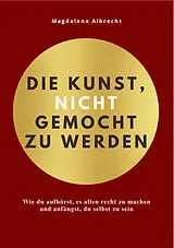 Kartonierter Einband DIE KUNST, NICHT GEMOCHT ZU WERDEN von Magdalena Albrecht