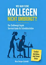 Kartonierter Einband WIE MAN SEINE KOLLEGEN NICHT UMBRINGT?! von Nina Berger-Schmidt