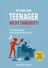 Kartonierter Einband WIE MAN SEINE TEENAGER NICHT ERWÜRGT?! von Nina Berger-Schmidt