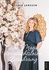 Kartonierter Einband Die Magie der absichtslosen Berührung von Esther Janssen