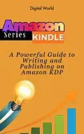 E-Book (epub) A Powerful Guide to Writing and Publishing on Amazon KDP von Digital World