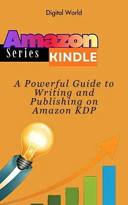 E-Book (epub) A Powerful Guide to Writing and Publishing on Amazon KDP von Digital World