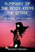 E-Book (epub) Summary Of The Body Keeps the Score von Anthony Maxwell