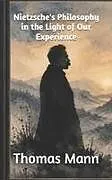 Kartonierter Einband Nietzsche's Philosophy in the Light of Our Experience von Thomas Mann