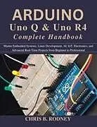 Kartonierter Einband Arduino Uno Q & Uno R4 Complete Handbook von Chris B. Rodney