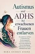 Kartonierter Einband Autismus und ADHS bei erwachsenen Frauen entlarven von Mira Everly Stone