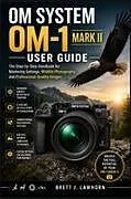 Kartonierter Einband (Kt) OM SYSTEM OM-1 MARK II USER GUIDE von Brett J. Lawhorn