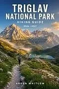 Kartonierter Einband TRIGLAV NATIONAL PARK HIKING GUIDE 2026 - 2027 von Arden Whitlow